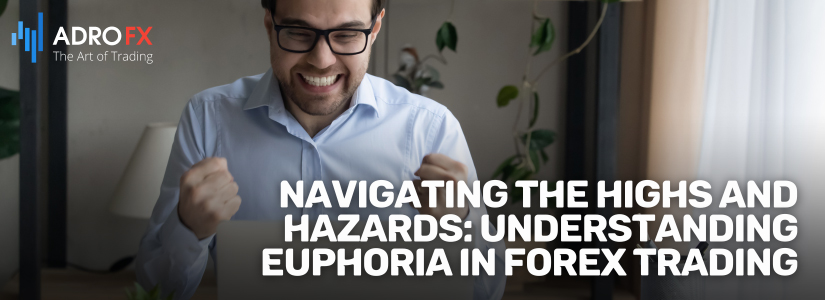 Navigating-the-Highs-and-Hazards-Understanding-Euphoria-in-Forex-Trading-Fullpage
