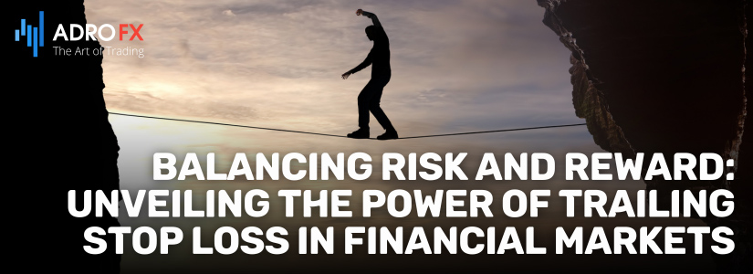 Balancing-Risk-and-Reward-Unveiling-the-Power-of-Trailing-Stop-Loss-in-Financial-Markets-Fullpage