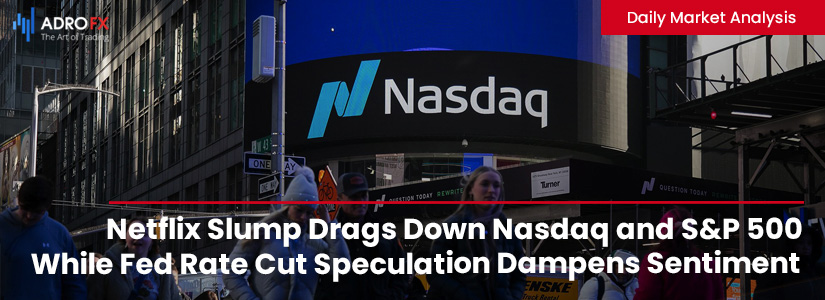 Netflix-Slump-Drags-Down-Nasdaq-and-SP500-While-Fed-Rate-Cut-Speculation-Dampens-Sentiment-Fullpage