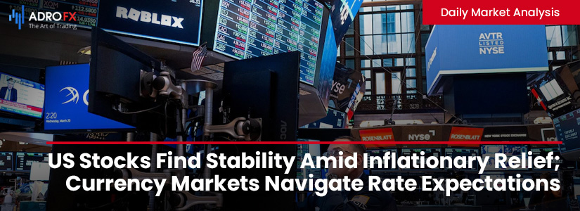 US-Stocks-Find-Stability-Amid-Inflationary-Relief-Currency-Markets-Navigate-Rate-Expectations-Fullpage