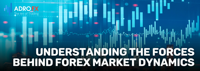 Understanding-the-Forces-Behind-Forex-Market-Dynamics-Fullpage