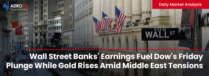 Wall-Street-Banks-Earnings-Fuel-Dow-Friday-Plunge-While-Gold -Amid-Middle-East-Tensions-Fullpage
