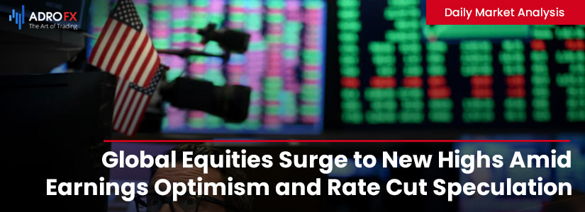 Global-Equities-Surge-to-New-Highs-Amid-Earnings-Optimism-and-Rate-Cut-Speculation-Fullpage