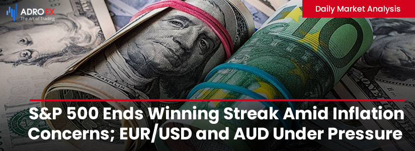 SP500-Ends-Winning-Streak-Amid-Inflation-Concerns-EURUSD-and-AUD-Under-Pressure-Fullpage