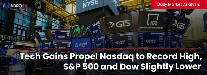 Tech-Gains-Propel-Nasdaq-to-Record-High-SP500-and-Dow-Slightly-Lower-Fullpage