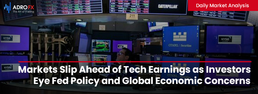 Markets-Slip-Ahead-of-Tech-Earnings-as-Investors-Eye-Fed-Policy-and-Global-Economic-Concerns-Fullpage