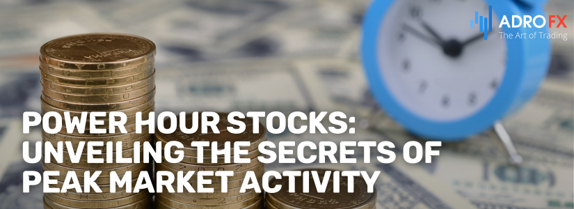 Power-Hour-Stocks-Unveiling-the-Secrets-of-Peak-Market-Activity-Fullpage