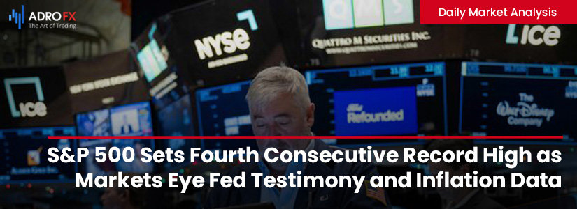 SP500-Sets-Fourth-Consecutive-Record-High-as-Markets-Eye-Fed-Testimony-and-Inflation-Data-Fullpage