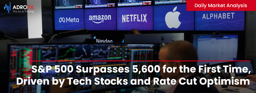 SP500-Surpasses-5600-for-the-First-Time-Driven-by-Tech-Stocks-and-Rate-Cut-Optimism-Fullpage