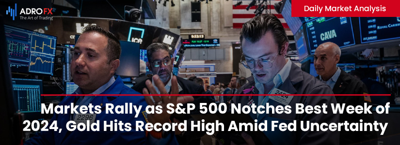 Markets-Rally-as-SP500-Notches-Best-Week-of-2024-Gold-Hits-Record-High-Amid-Fed-Uncertainty-Fullpage