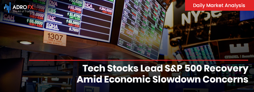 Tech Stocks Lead S&P 500 Recovery Amid Economic Slowdown Concerns | Daily Market Analysis