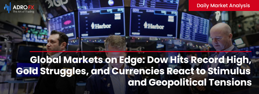 Global-Markets-on-Edge-Dow-Hits-Record-High-Gold-Struggles-and-Currencies-React-to-Stimulus-and-Geopolitical-Tensions-Fullpage