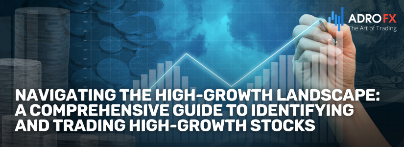 Navigating-the-High-Growth-Landscape-A-Comprehensive-Guide-to-Identifying-and-Trading-High-Growth-Stocks-Fullpage