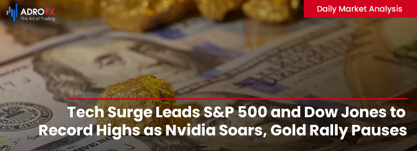 Tech-Surge-Leads-SP500-and-Dow-Jones-to-Record-Highs-as-Nvidia-Soars-Gold-Rally-Pauses-Fullpage