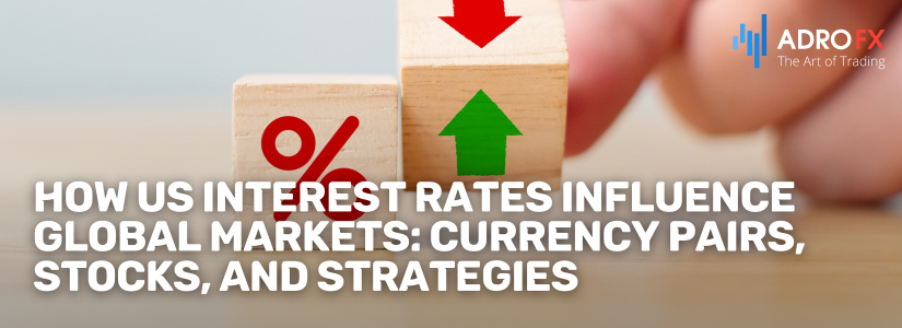 How-US-Interest-Rates-Influence-Global-Markets-Currency-Pairs-Stocks-and-Strategies-Fullpage