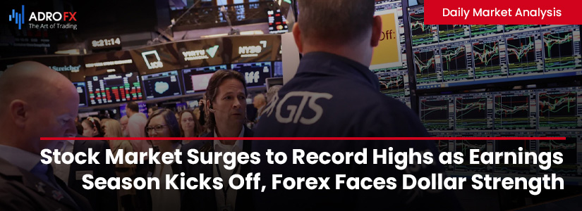 Stock-Market-Surges-to-Record-Highs-as-Earnings-Season-Kicks-Off-Forex-Faces-Dollar-Strength-and-Global-Uncertainty-Fullpage