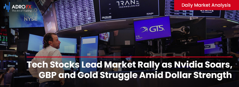 Tech-Stocks-Lead-Market-Rally-as-Nvidia-Soars-GBP-and-Gold-Struggle-Amid-Dollar-Strength-Fullpage