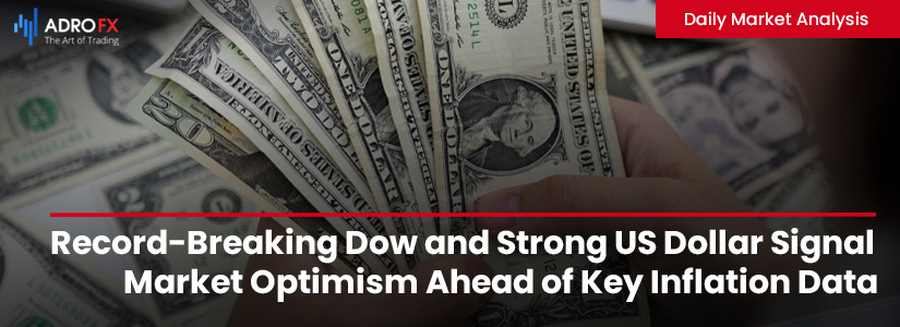 Record-Breaking-Dow-and-Strong-US-Dollar-Signal-Market-Optimism-Ahead-of-Key-Inflation-Data-Fullpage