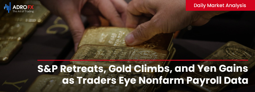 SP-Retreats-Gold-Climbs-and-Yen-Gains-as-Traders-Eye-Nonfarm-Payroll-Data-Fullpage