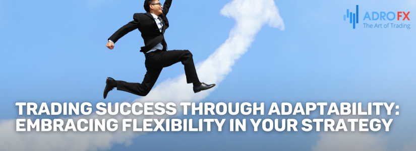 Trading-Success-Through-Adaptability-Embracing-Flexibility-in-Your-Strategy-Fullpage