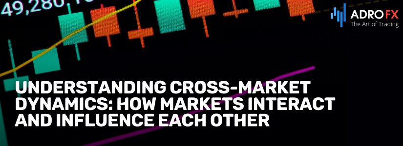 Understanding-Cross-Market-Dynamics-How-Markets-Interact-and-Influence-Each-Other-Fullpage