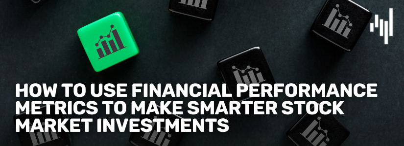 How-to-Use-Financial-Performance-Metrics-to-Make-Smarter-Stock-Market-Investments-Fullpage