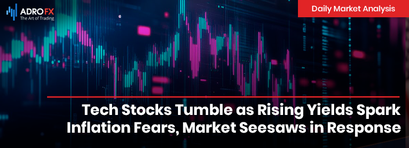 Tech Stocks Tumble as Rising Yields Spark Inflation Fears, Market Seesaws in Response