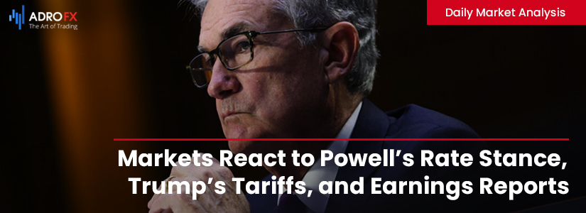 Markets-React-to-Powell-Rate-Stance-Trump-Tariffs-and-Earnings-Reports-Fullpage