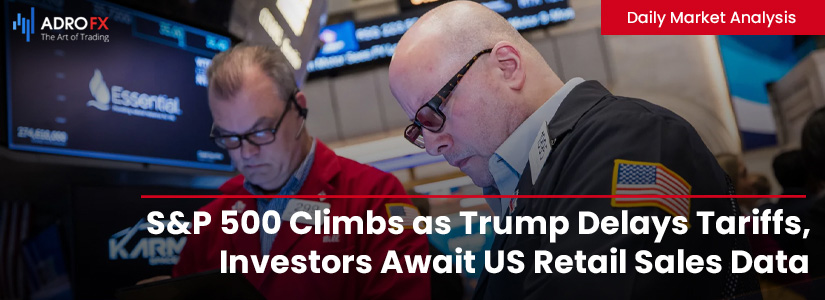 SP500-Climbs-as-Trump-Delays-Tariffs-Investors-Await-US-Retail-Sales-Data-Fullpage