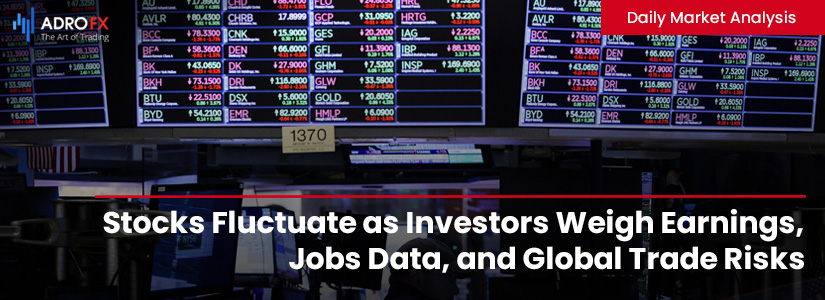 Stocks-Fluctuate-as-Investors-Weigh-Earnings-Jobs-Data-and-Global-Trade-Risks-Fullpage