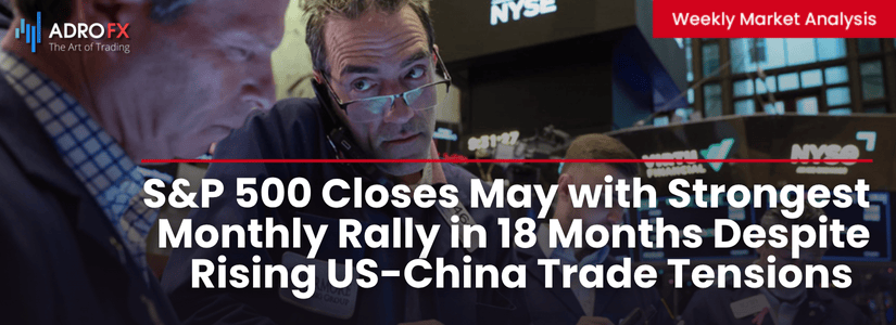 SP500-Closes-May-with-Strongest-Monthly-Rally-in-18-Months-Despite-Rising-US-China-Trade-Tensions-Fullpage