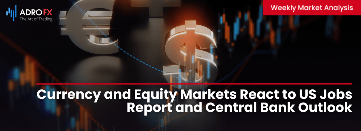 Currency-and-Equity-Markets-React-to-US-Jobs-Report-and-Central-Bank-Outlook-Fullpage