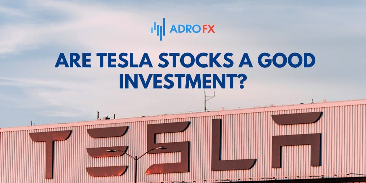 Are Tesla Stocks a Good Investment? 