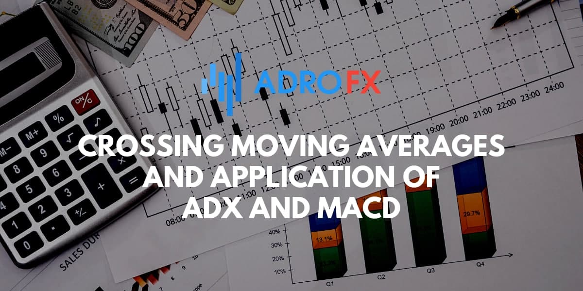Crossing Moving Averages and Application of ADX and MACD