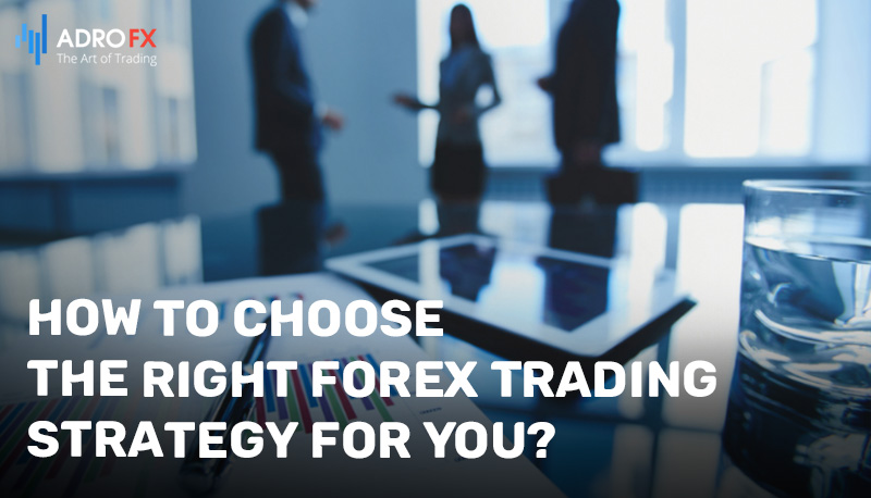How-to-Choose-the-Right-Forex-Trading-Strategy-for-You