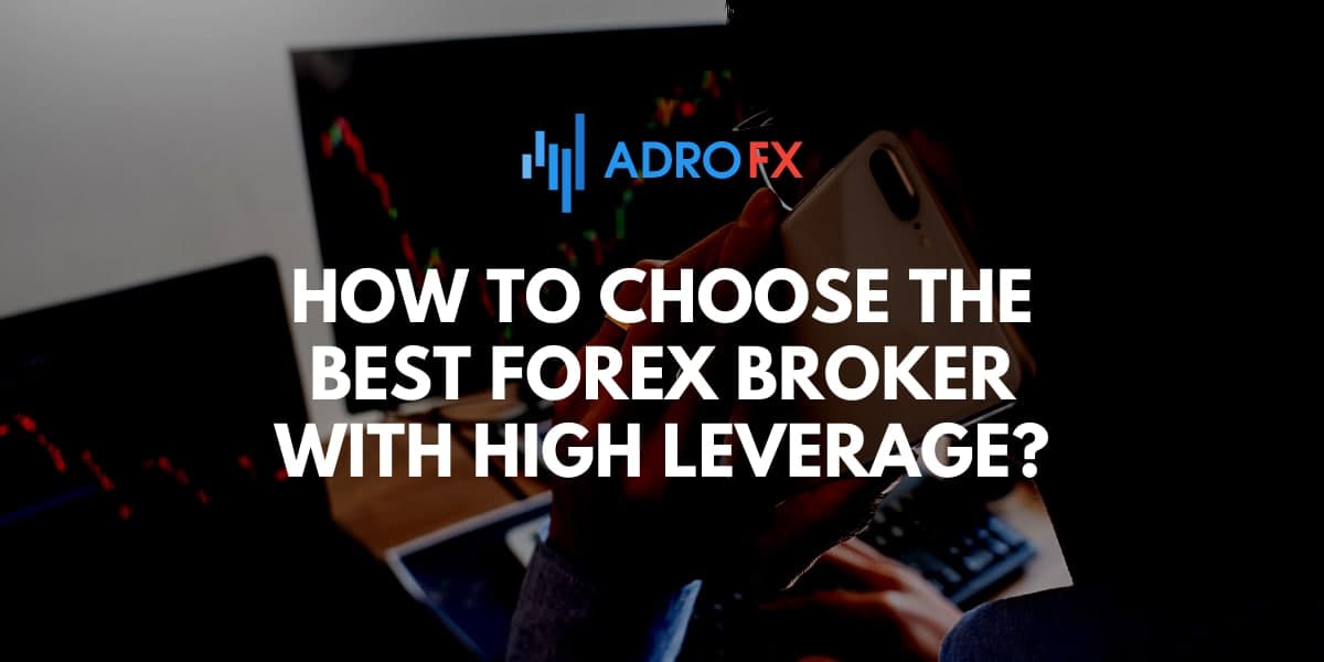 How to Choose the Best Forex Broker with High Leverage