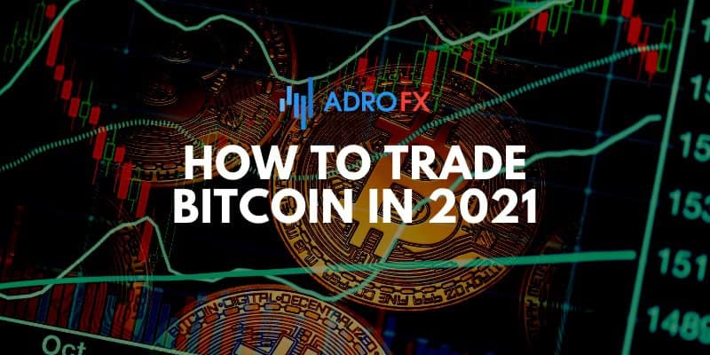 How to Trade Bitcoin in 2021 