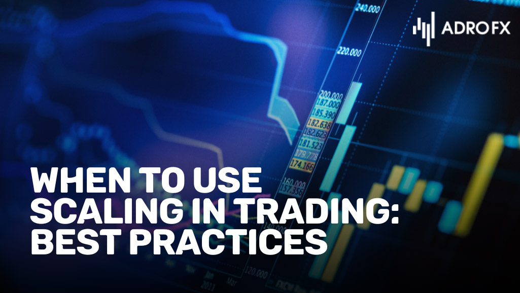 When-to-Use-Scaling-in-Trading-Best-Practices