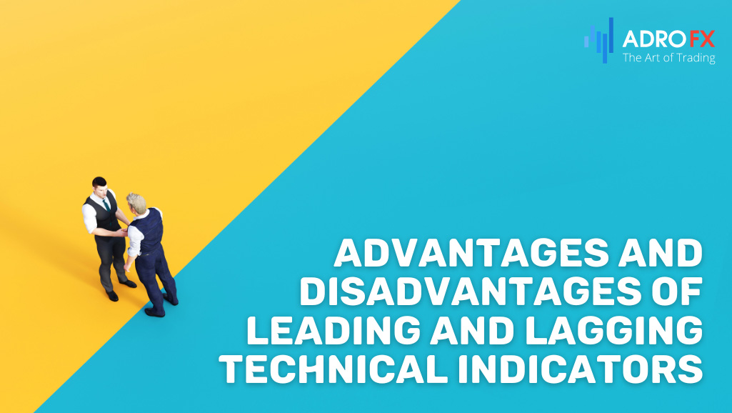 What-are-the-Advantages-and-Disadvantages-of-Leading-and-Lagging-Technical-Indicators