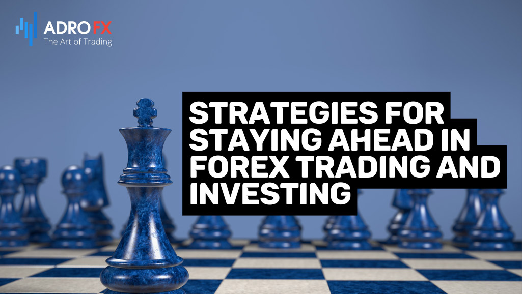 Strategies-for-Staying-Ahead-in-Forex-Trading-and-Investing