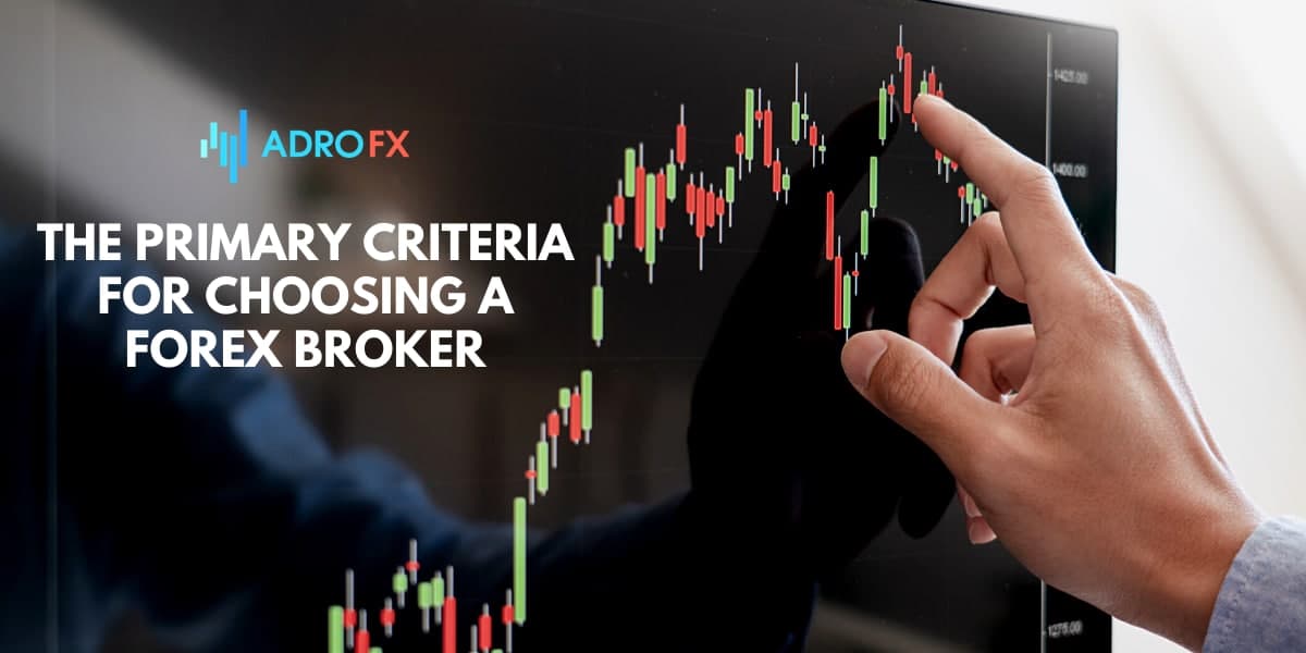  The Primary Criteria for Choosing a Forex Broker 