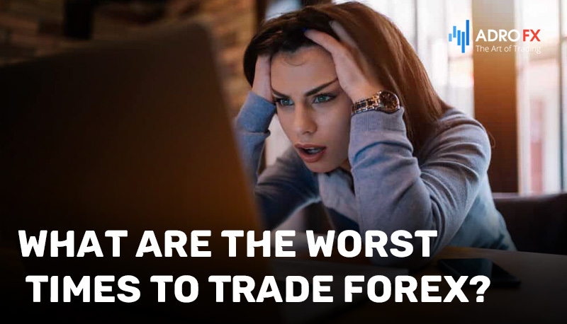 What-Are-the-Worst-Times-to-Trade-Forex