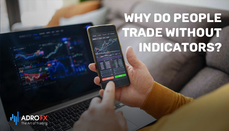 Why-Do-People-Trade-Without-Indicators