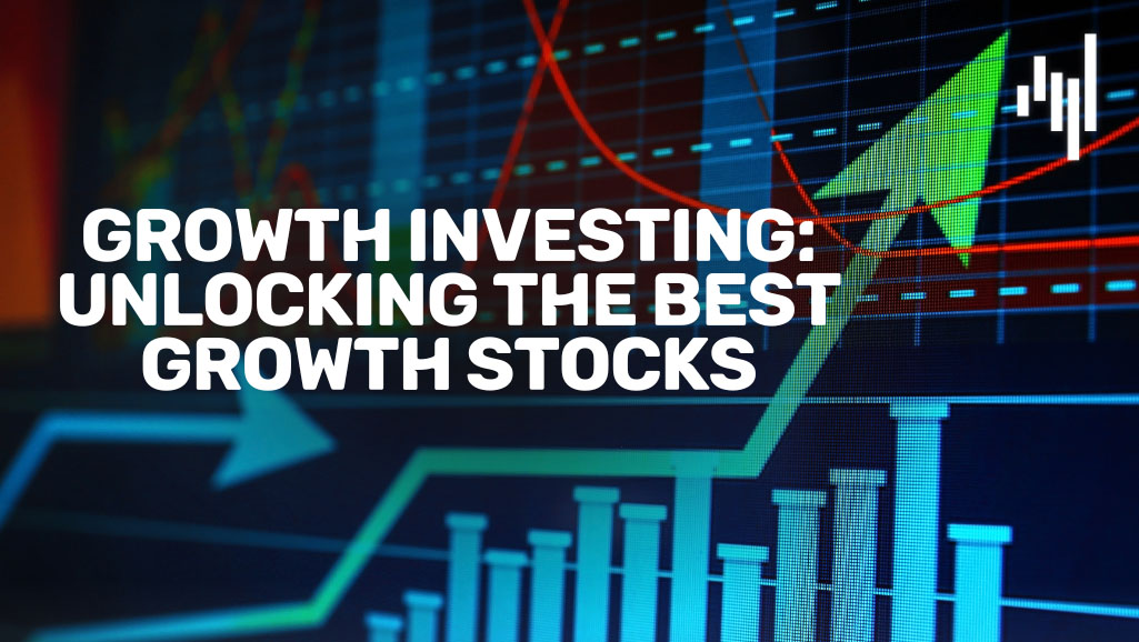 Growth-Investing-Unlocking-the-Best-Growth-Stocks