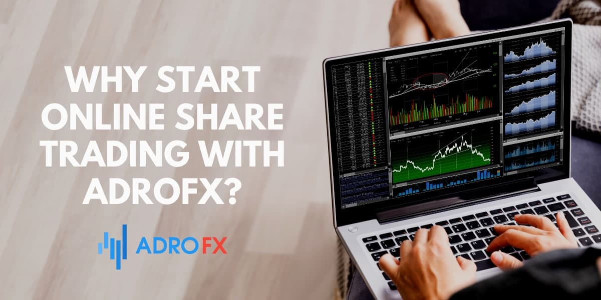  Why start online share trading with AdroFx? 
