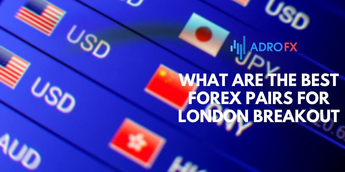 What are the best forex pairs for London Breakout