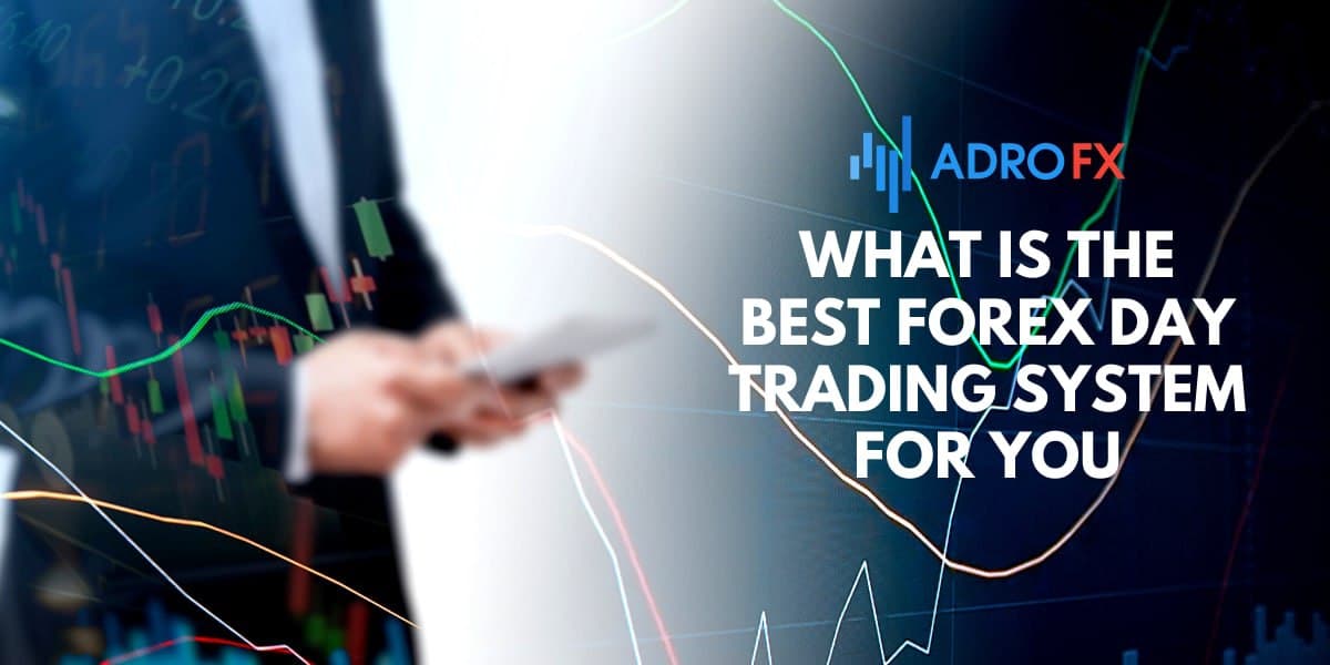 What is the Best Forex Day Trading System for You